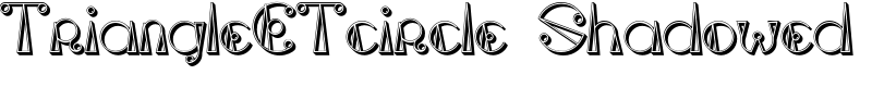 TriangleETcircle Shadowed Font