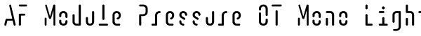 AF Module Pressure OT Mono Light Font