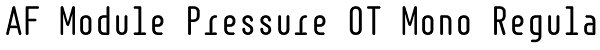 AF Module Pressure OT Mono Regular Font