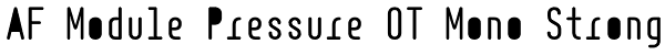AF Module Pressure OT Mono Strong Font
