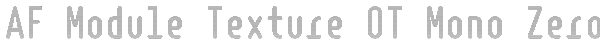 AF Module Texture OT Mono Zero Font