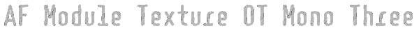 AF Module Texture OT Mono Three Font