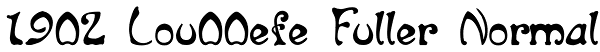 1902 Lou00efe Fuller Normal Font