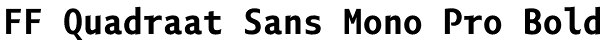 FF Quadraat Sans Mono Pro Bold Font