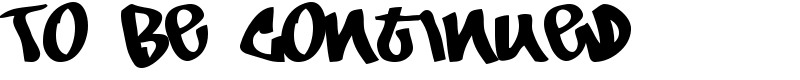 To Be Continued Font