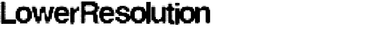 LowerResolution Font