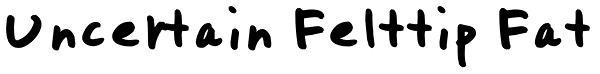 Uncertain Felttip Fat Font
