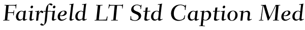 Fairfield LT Std Caption Med Font