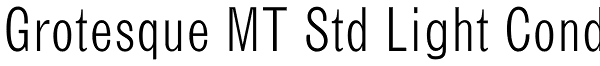 Grotesque MT Std Light Cond Font