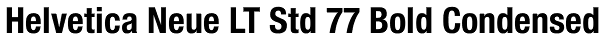 Helvetica Neue LT Std 77 Bold Condensed Font