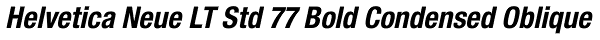 Helvetica Neue LT Std 77 Bold Condensed Oblique Font