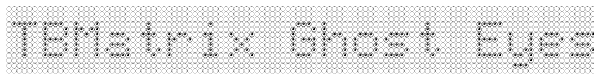TBMatrix Ghost Eyes Font