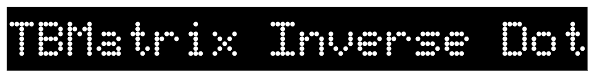 TBMatrix Inverse Dot Font