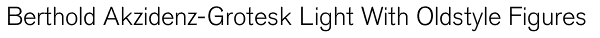 Berthold Akzidenz-Grotesk Light With Oldstyle Figures Font