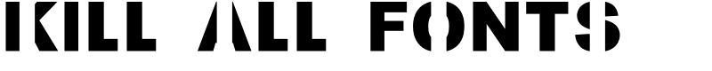 Kill All Fonts Font