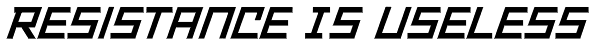 Resistance Is Useless Font