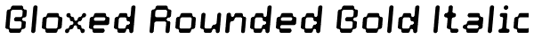 Bloxed Rounded Bold Italic Font