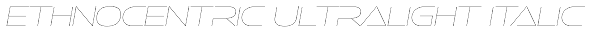 Ethnocentric UltraLight Italic Font