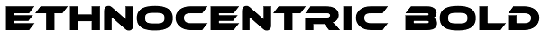 Ethnocentric Bold Font