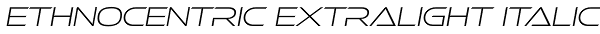 Ethnocentric ExtraLight Italic Font