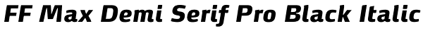 FF Max Demi Serif Pro Black Italic Font