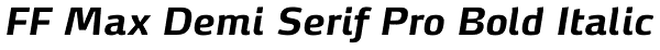 FF Max Demi Serif Pro Bold Italic Font