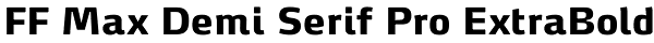 FF Max Demi Serif Pro ExtraBold Font