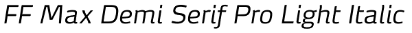 FF Max Demi Serif Pro Light Italic Font