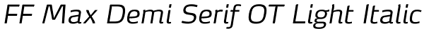 FF Max Demi Serif OT Light Italic Font