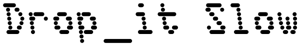 Drop_it Slow Font