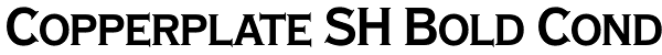 Copperplate SH Bold Cond Font