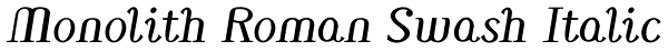 Monolith Roman Swash Italic Font