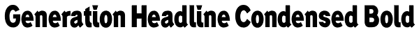 Generation Headline Condensed Bold Font