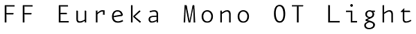 FF Eureka Mono OT Light Font