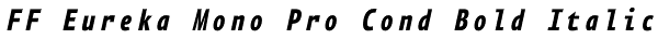 FF Eureka Mono Pro Cond Bold Italic Font