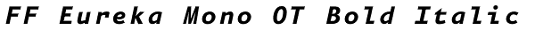 FF Eureka Mono OT Bold Italic Font