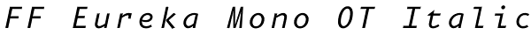 FF Eureka Mono OT Italic Font