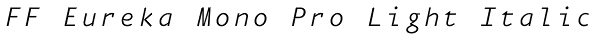 FF Eureka Mono Pro Light Italic Font