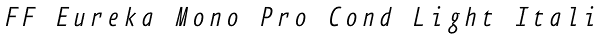 FF Eureka Mono Pro Cond Light Italic Font