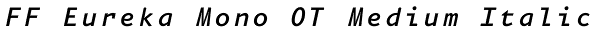FF Eureka Mono OT Medium Italic Font