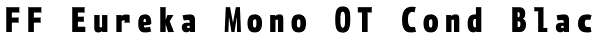 FF Eureka Mono OT Cond Black Font