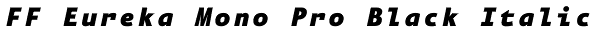 FF Eureka Mono Pro Black Italic Font