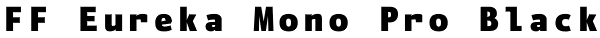 FF Eureka Mono Pro Black Font