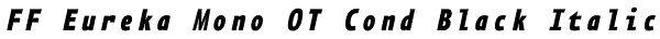 FF Eureka Mono OT Cond Black Italic Font