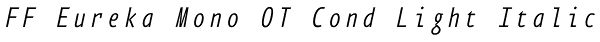 FF Eureka Mono OT Cond Light Italic Font