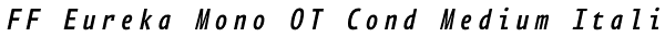 FF Eureka Mono OT Cond Medium Italic Font
