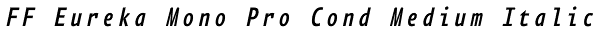 FF Eureka Mono Pro Cond Medium Italic Font