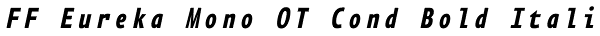 FF Eureka Mono OT Cond Bold Italic Font