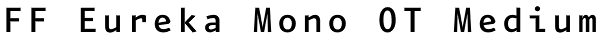 FF Eureka Mono OT Medium Font