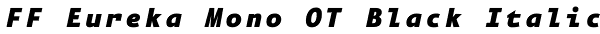 FF Eureka Mono OT Black Italic Font